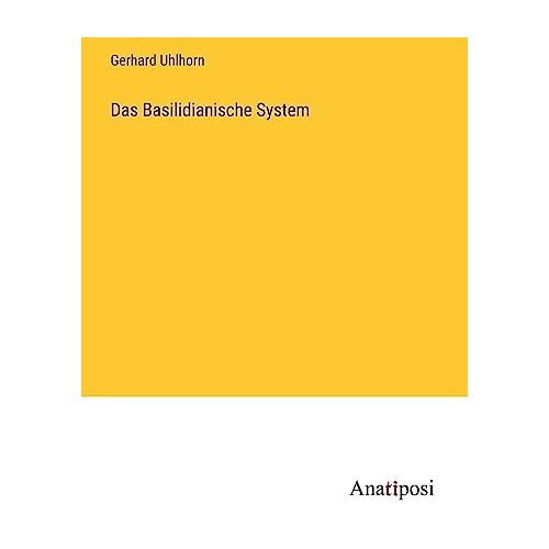 Gerhard Uhlhorn – Das Basilidianische System