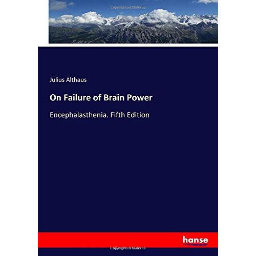 Althaus, Julius Althaus - On Failure of Brain Power: Encephalasthenia. Fifth Edition