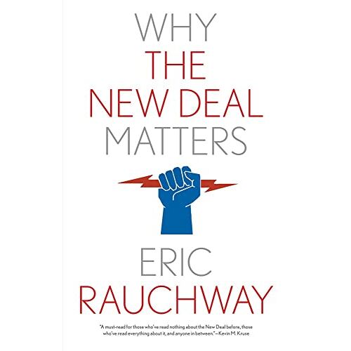 Eric Rauchway - Why the New Deal Matters (Why X Matters)