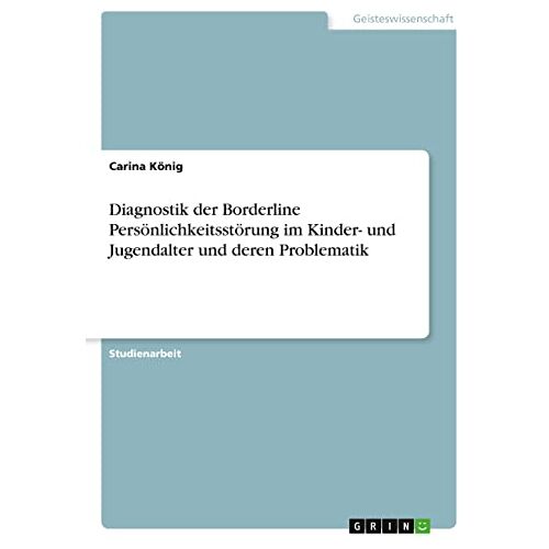 Carina König – Diagnostik der Borderline Persönlichkeitsstörung im Kinder- und Jugendalter und deren Problematik