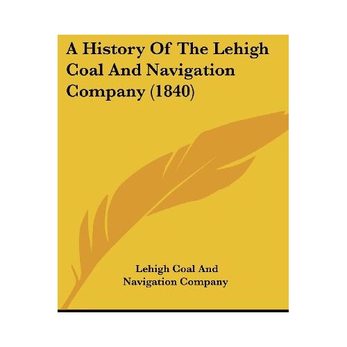 Company, Lehigh Coal And Navigation – A History Of The Lehigh Coal And Navigation Company (1840)