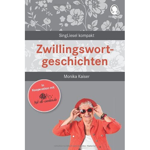 Monika Kaiser – Zwillingswortgeschichten: SingLiesel Kompakt. Geschichten rund um Zwillingswörter für Senioren. Auch mit Demenz.