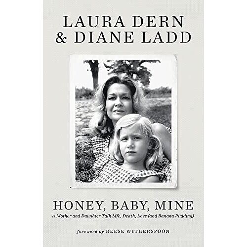 Laura Dern – Honey, Baby, Mine: LAURA DERN AND HER MOTHER DIANE LADD TALK LIFE, DEATH, LOVE (AND BANANA PUDDING)
