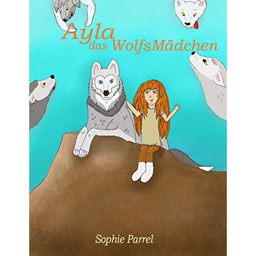 Sophie Parrel – Ayla das Wolfsmädchen (Ayla das Wolfsmädchen (1))