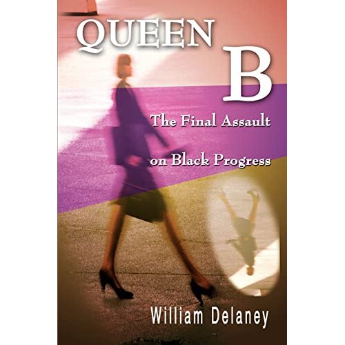 William Delaney – Queen B: The Final Assault on Black Progress