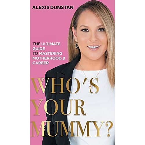 Alexis Dunstan - Who's Your Mummy?