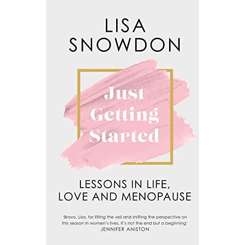 Lisa Snowdon – Just Getting Started: The new menopause guide for 2023 to help you cope with signs, symptoms and everything else to improve your life.