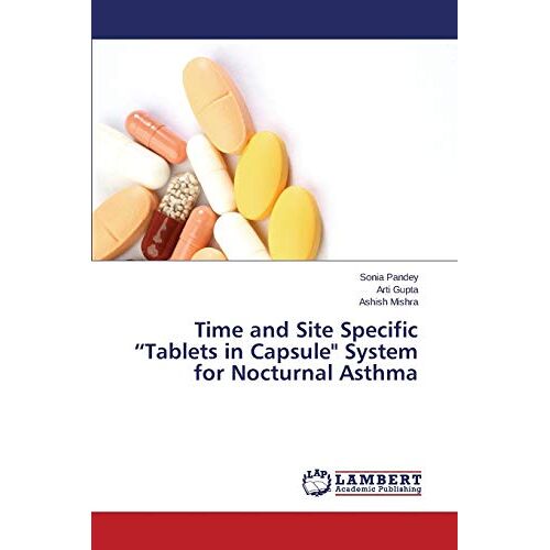 Sonia Pandey – Time and Site Specific “Tablets in Capsule System for Nocturnal Asthma
