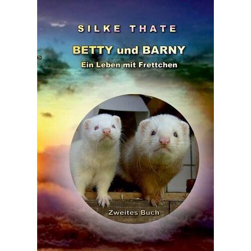 Silke Thate - Betty und Barny: Ein Leben mit Frettchen 2