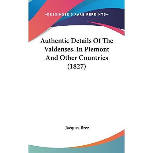 Jacques Brez – Authentic Details Of The Valdenses, In Piemont And Other Countries (1827)