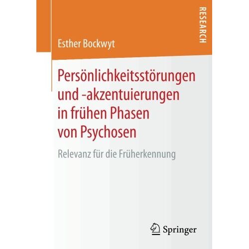 Esther Bockwyt – Persönlichkeitsstörungen und -akzentuierungen in frühen Phasen von Psychosen: Relevanz für die Früherkennung