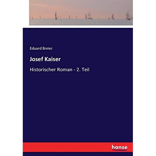 Eduard Breier – Josef Kaiser: Historischer Roman – 2. Teil