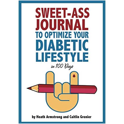 Heath Armstrong – Sweet-Ass Journal to Optimize Your Diabetic Lifestyle in 100 Days: Guide & Journal: A Simple Daily Practice to Optimize Your Diabetic Lifestyle Forever – Type 1, Type 2, LADA, MODY, and Prediabetes