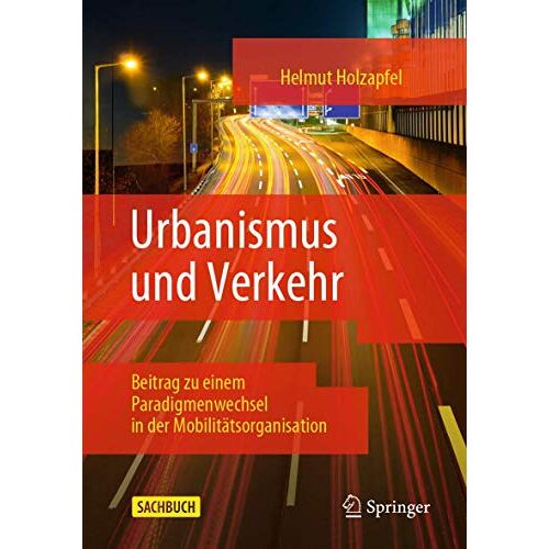 Helmut Holzapfel – Urbanismus und Verkehr: Beitrag zu einem Paradigmenwechsel in der Mobilitätsorganisation