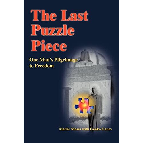 Marlie Moses - THE LAST PUZZLE PIECE: One Man's Pilgrimage to Freedom