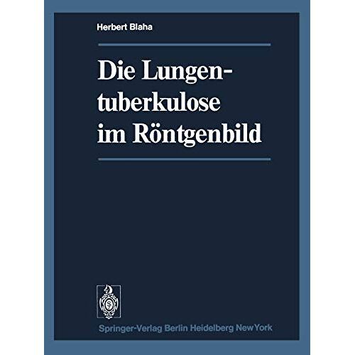 H. Blaha – Die Lungentuberkulose im Röntgenbild (German Edition)