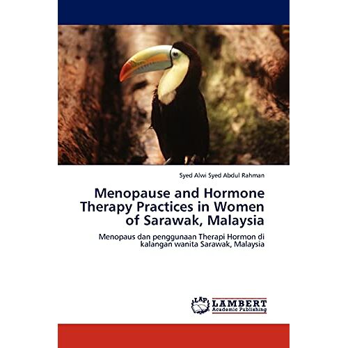 Syed Abdul Rahman, Syed Alwi – Menopause and Hormone Therapy Practices in Women of Sarawak, Malaysia: Menopaus dan penggunaan Therapi Hormon di kalangan wanita Sarawak, Malaysia