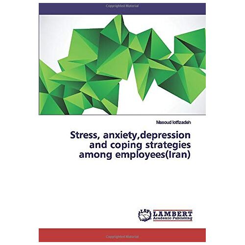 Masoud lotfizadeh – Stress, anxiety,depression and coping strategies among employees(Iran)