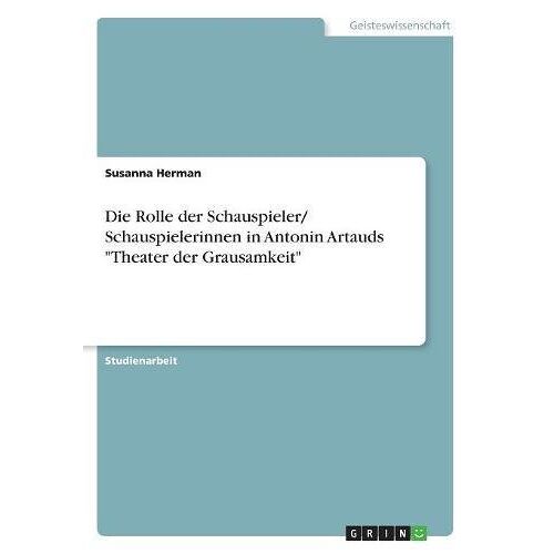 Susanna Herman - Die Rolle der Schauspieler/ Schauspielerinnen in Antonin Artauds Theater der Grausamkeit