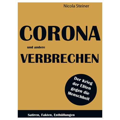 Nicola Steiner – Corona und andere Verbrechen: Satiren, Fakten, Enthüllungen