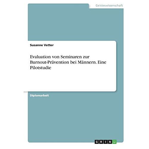 Susanne Vetter – Evaluation von Seminaren zur Burnout-Prävention bei Männern. Eine Pilotstudie