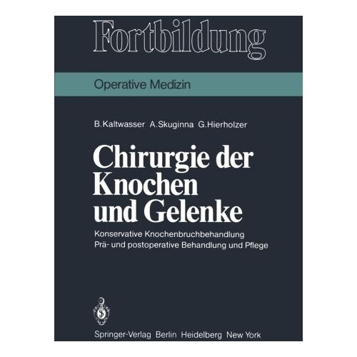 Armin Skuginna, Bruno Kaltwasser – Chirurgie der Knochen und Gelenke: Konservative Knochenbruchbehandlung Prä- und postoperative Behandlung und Pflege (Fortbildung)