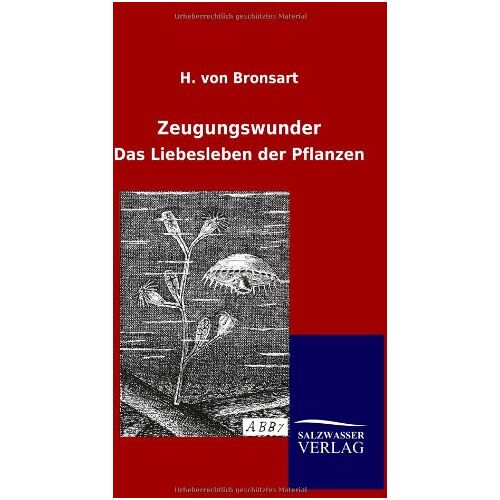 Bronsart, H. von – Zeugungswunder: Das Liebesleben der Pflanzen