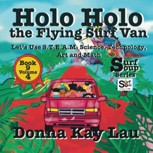 Lau, Donna Kay – Holo Holo The Flying Surf Van: Let’s Use S.T.EA.M. Science Technology, Engineering, Art, and Math Book 9 Volume 4 (Surf Soup)