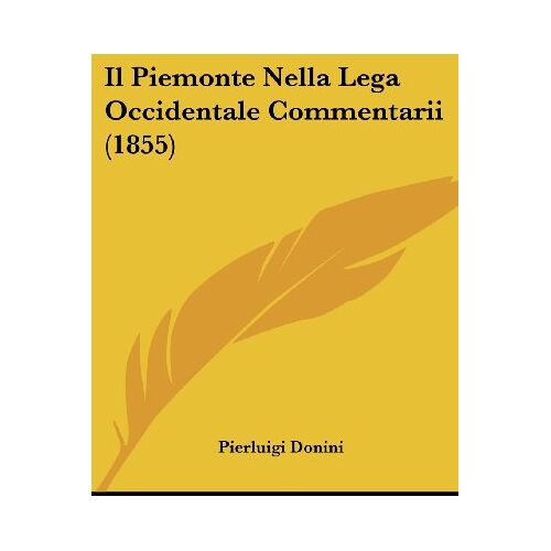 Pierluigi Donini – Il Piemonte Nella Lega Occidentale Commentarii (1855)