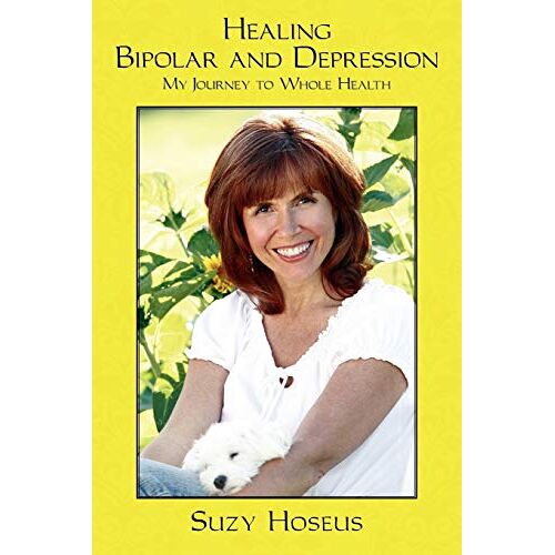 Suzy Hoseus – Healing Bipolar and Depression: My Journey to Whole Health