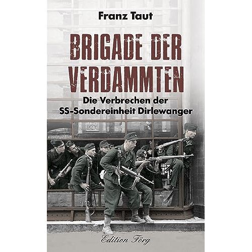 Franz Taut – Brigade der Verdammten – Die Verbrechen der SS-Sondereinheit Dirlewanger