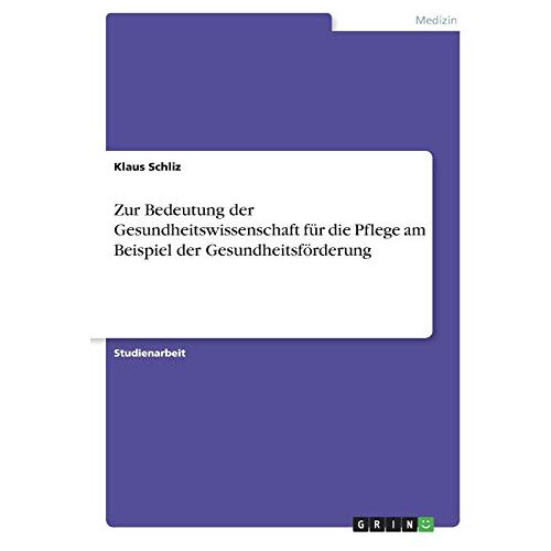 Klaus Schliz – Zur Bedeutung der Gesundheitswissenschaft für die Pflege am Beispiel der Gesundheitsförderung