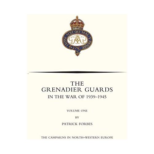 Nigel Nicolson – GRENADIER GUARDS IN THE WAR OF 1939-1945 Volume One