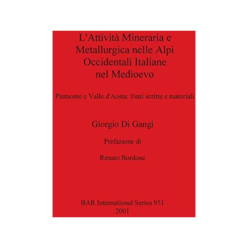 Giorgio Di Gangi – L’Attività Mineraria e Metallurgica nelle Alpi Occidentali Italiane nel Medioevo: Piemonte e Valle d’Aosta – fonti scritte e materiali (Contemporary Trends in European Social Sciences)