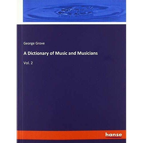 George Grove – A Dictionary of Music and Musicians: Vol. 2