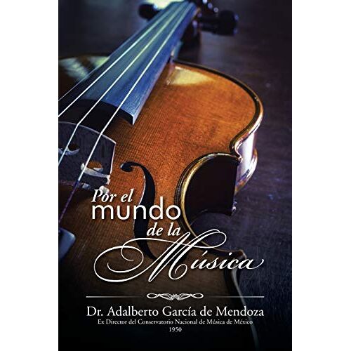 de Mendoza, Dr. Adalberto García – Por el mundo de la música