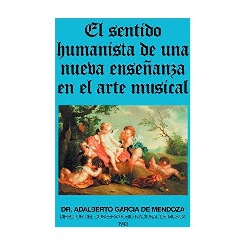 De Mendoza, Adalberto Garcia – El Sentido Humanista De Una Nueva Enseñanza En El Arte Musical