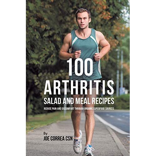 Joe Correa – 100 Arthritis Salad and Meal Recipes: Reduce Pain and Discomfort through Organic Superfood Sources