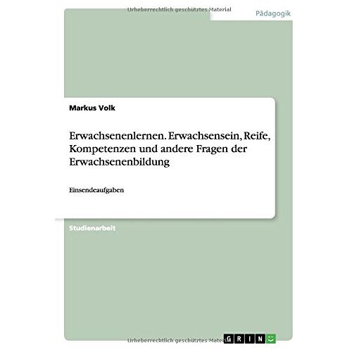 Markus Volk – Erwachsenenlernen. Erwachsensein, Reife, Kompetenzen und andere Fragen der Erwachsenenbildung: Einsendeaufgaben