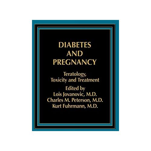 Jovanovic – Diabetes and Pregnancy: Teratology, Toxicity and Treatment