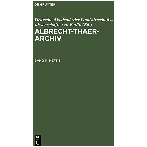 Deutsche Akademie der Landwirtschaftswissenschaften zu Berlin – Albrecht-Thaer-Archiv, Band 11, Heft 5, Albrecht-Thaer-Archiv Band 11, Heft 5