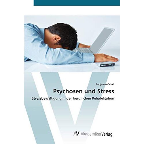 Benjamin Ochel – Psychosen und Stress: Stressbewältigung in der beruflichen Rehabilitation