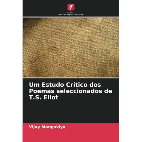 Vijay Mangukiya - Um Estudo Crítico dos Poemas seleccionados de T.S. Eliot
