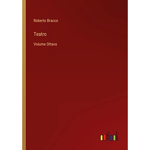 Roberto Bracco - Teatro: Volume Ottavo