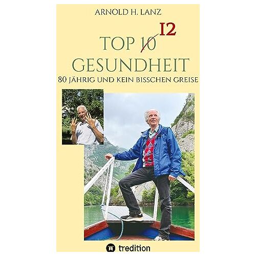 Lanz, Arnold H. – Top 12 Gesundheit: 80 jährig und kein bisschen greise