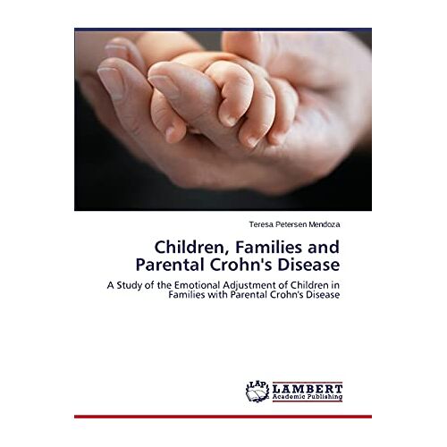 Teresa Petersen Mendoza – Children, Families and Parental Crohn’s Disease: A Study of the Emotional Adjustment of Children in Families with Parental Crohn’s Disease