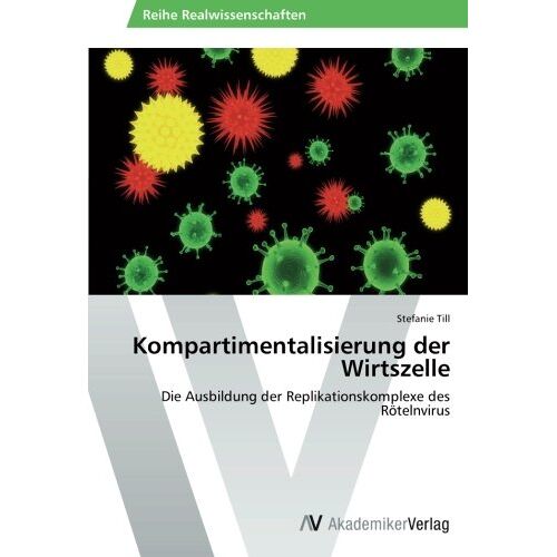 Stefanie Till – Kompartimentalisierung der Wirtszelle: Die Ausbildung der Replikationskomplexe des Rötelnvirus