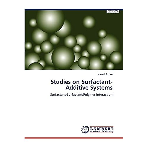 Naved Azum – Studies on Surfactant-Additive Systems: Surfactant-Surfactant/Polymer Interaction