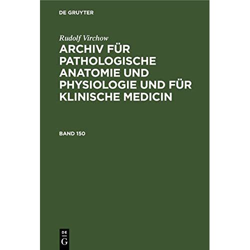 Rudolf Virchow – Rudolf Virchow: Archiv für pathologische Anatomie und Physiologie und für klinische Medicin. Band 150