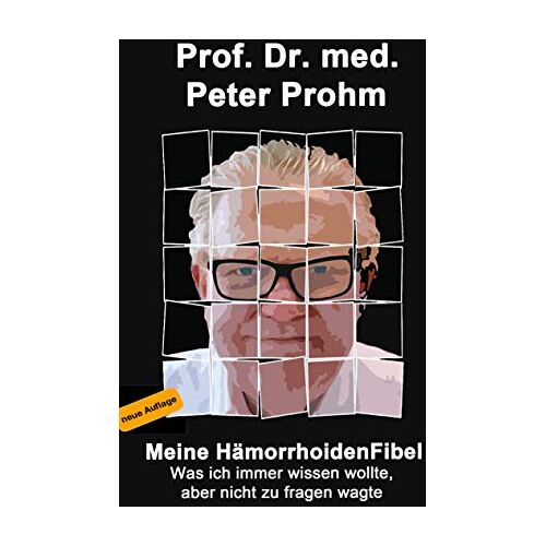 Peter Prohm – Meine Hämorrhoidenfibel: Was ich immer wissen wollte, aber nicht zu fragen wagte